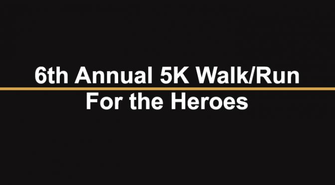 6th Annual 5K Walk/Run for the Heroes